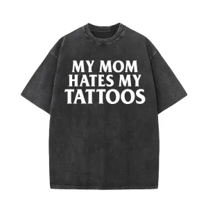 My Mom Hates My Tattoos Vintage Washed T-shirt